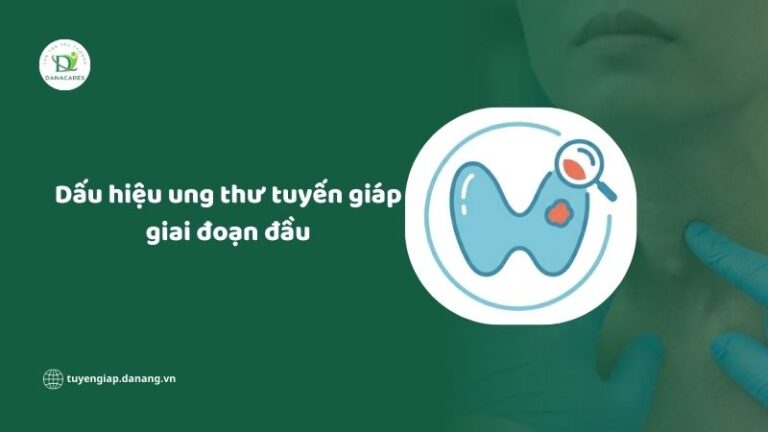 dau-hieu-ung-thu-tuyen-giap-giai-doan-dau